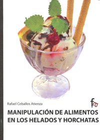 Manipulación de alimentos en helados y horchatas, de Ceballos Atienza, Rafael | portada del libro