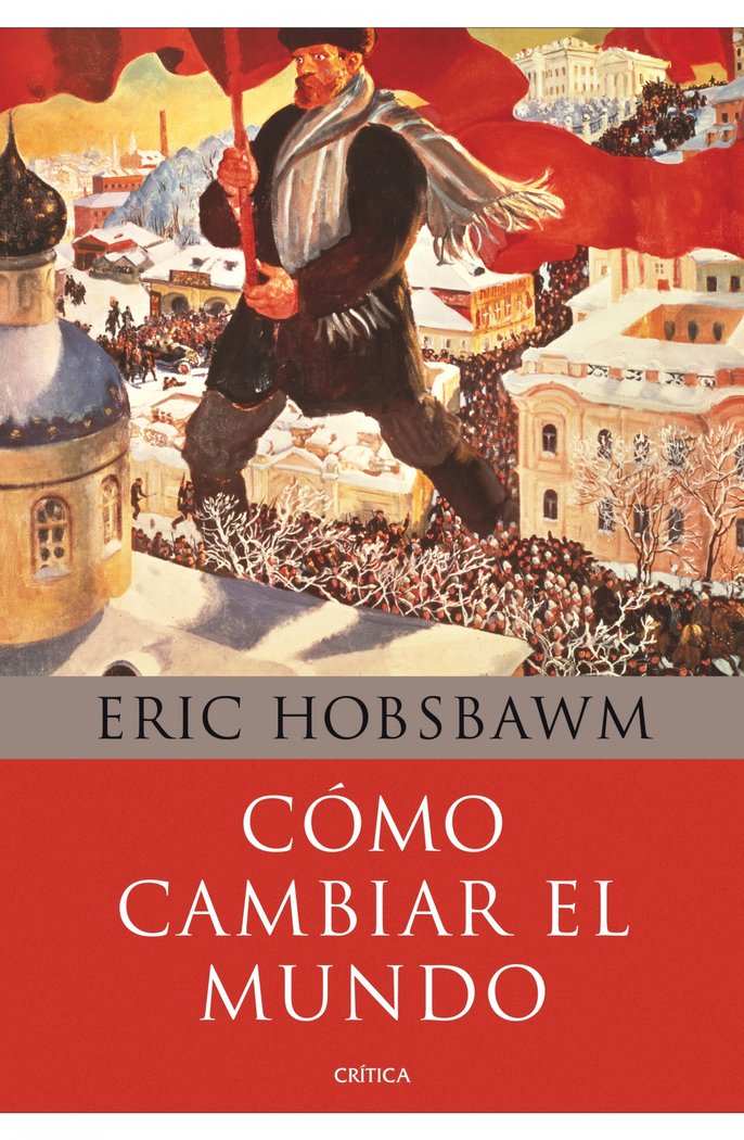 Cómo cambiar el mundo, de Hobsbawm, Eric | portada del libro