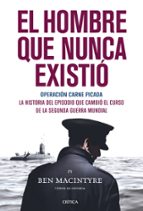 El hombre que nunca existió, de Ben Macintyre | portada del libro
