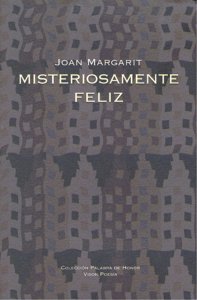 Misteriosamente feliz, de Margarit, Joan | portada del libro
