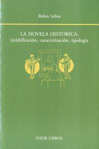La novela histórica: (re)definición, caracterización, tipología, de Lefere, Robin | portada del libro
