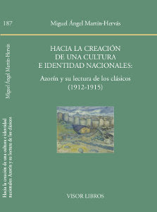 Hacia la creación de una culturae identidad nacionales: Azorín y su lectura de los clásicos, de Martín-Hervás, Miguel Ángel |