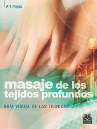 Masaje de los tejidos profundos. Guía visual de las técnicas, de Riggs, Art | portada del libro