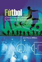 Fútbol ¿Cómo y cuándo entrenar la resistencia del futbolista?, de Alfano | portada del libro