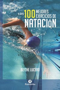 Los 100 mejores ejercicios de natación, de Lucero, Blythe | portada del libro