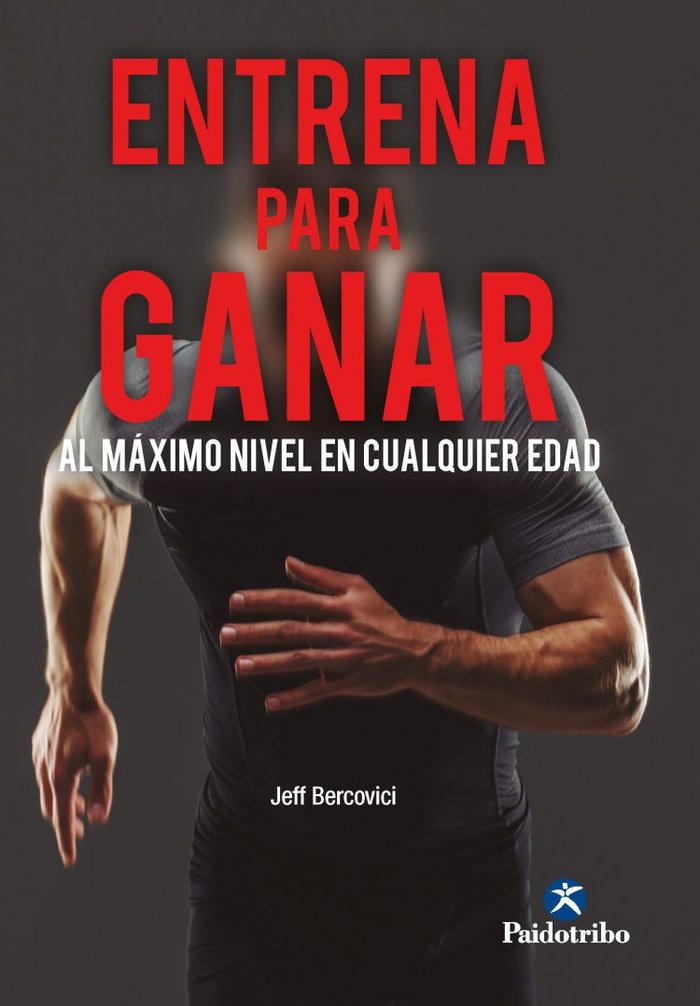 ENTRENA PARA GANAR AL MAXIMO NIVEL A CUALQUIER EDAD, de BERCOVICI, JEFF | portada del libro