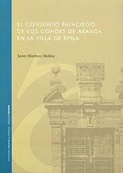 CONJUNTO PALACIEGO DE LOS CONDES DE ARANDA EN LA VILLA DE EPILA, EL, de MARTINEZ MOLINA | portada del libro