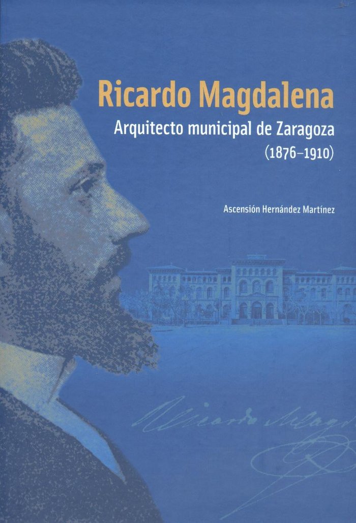 RICARDO MAGDALENA. ARQUITECTO MUNICIPAL DE ZARAGOZA(1876-1910), de HERNáNDEZ MARTíNEZ | portada del libro