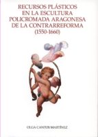RECURSOS PLáSTICOS EN LA ESCULTURA POLICROMADA ARAGONESA DE LA CONTRARREFORMA, 1, de Olga Cantos Martínez | portada del libro