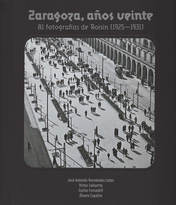 Zaragoza, años veinte, 81 fotografías de Roisin (1925-1931), de Hernández Latas | portada del libro