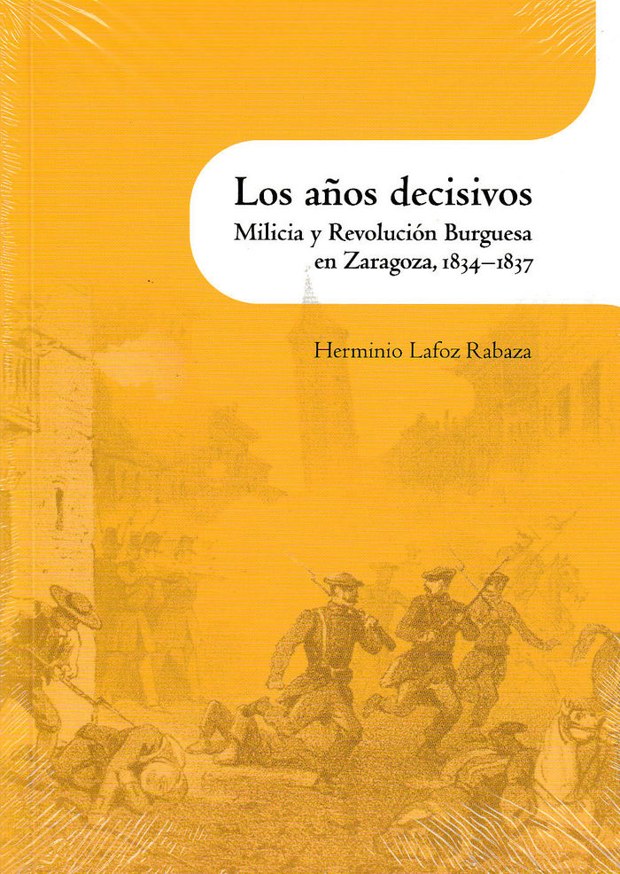 Los años decisivos . Milicia y Revolución Burguesa en Zaragoza, 1834-1837, de Lafoz Rabaza | portada del libro