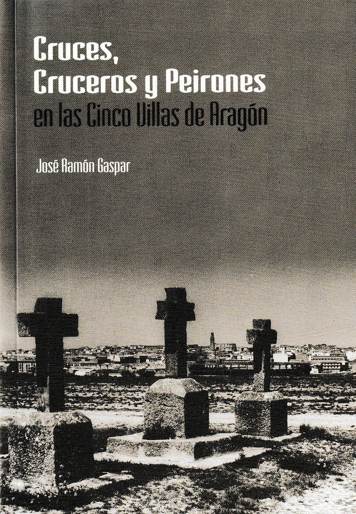 Cruces, Cruceros y Peirones en las Cinco Villas de Aragón, de Ramón Gaspar | portada del libro