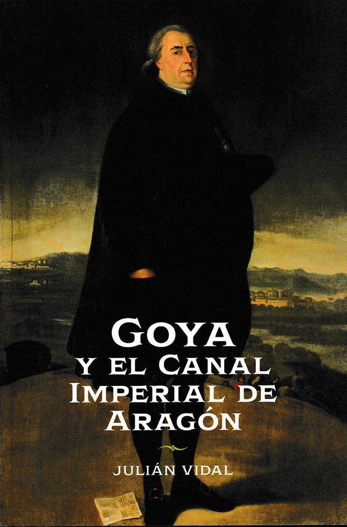 Goya y el Canal Imperial de Aragón. Época de Ramon Pignatelli, de Vidal Rivas | portada del libro