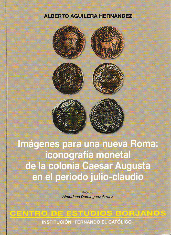 Imagenes para una nueva Roma: iconografía monetal de la colonia Caesar Augusta en el periodo de juli, de Aguilera Hernández |