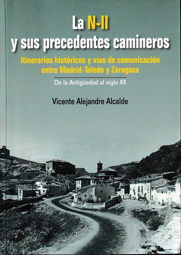 La N II y sus precedentes camineros. Itinerarios históricos y vías de comunicación entre Madrid-Tole, de Alejandre Alcalde |