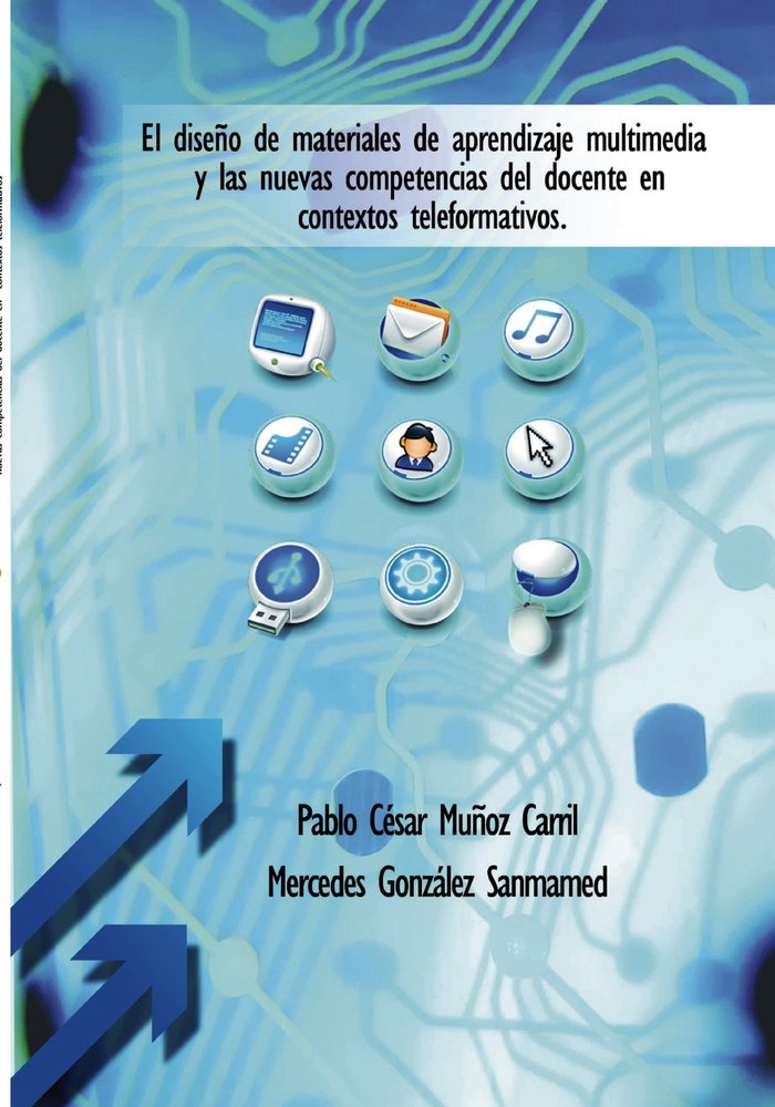 El diseño de materiales de aprendizaje multimedia y las nuevas competencias del docente en contextos, de Carril César Muñoz,