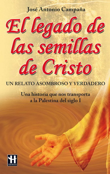 EL LEGADO DE LAS SEMILLAS DE CRISTO: LA HISTORIA QUE NOS TRASPORT A A LA PALESTINA DEL SIGLO I, de Campaña | portada del libr