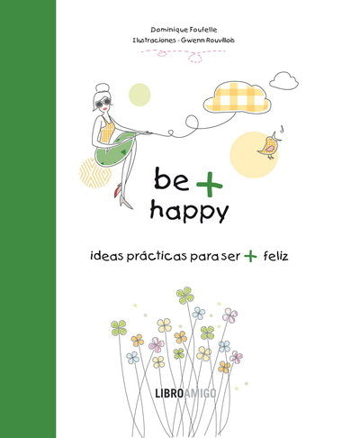 Be + Happy (ideas prácticas para ser + feliz), de Foufelle, Dominique | portada del libro
