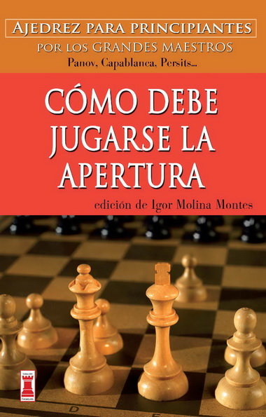 CÓMO DEBE JUGARSE LA APERTURA, de Molina Montes, Igor | portada del libro
