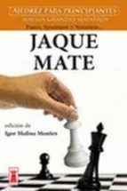 JAQUE MATE, AJEDREZ PARA PRINCIPIANTES, de IGOR (ED.) MOLINA MONTES | portada del libro