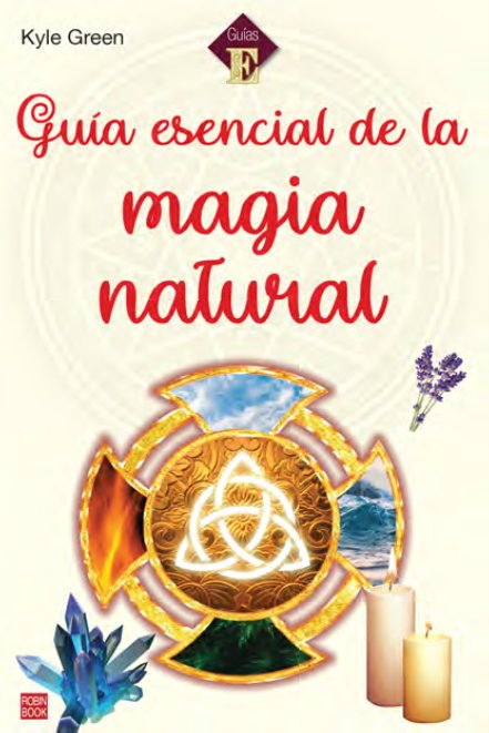 GUIA ESENCIAL DE LA MAGIA NATURAL, de KYLE GREEN | portada del libro