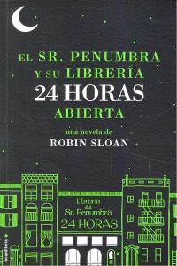 El Sr. Penumbra y su librería 24 horas abierta, de Sloan | portada del libro