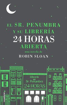 SR. PENUMBRA Y SU LIBRERíA 24 HORAS ABIERTA, EL, de SLOAN | portada del libro