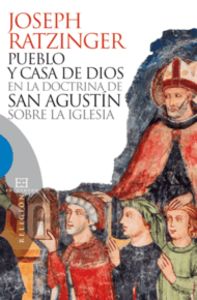 Pueblo y casa de Dios en la doctrina de san Agustín sobre la Iglesia, de Ratzinger (Benedicto XVI), Joseph | portada del libr