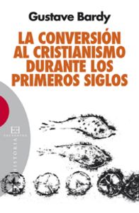 La conversión al cristianismo durante los primeros siglos, de Bardy, Gustav | portada del libro