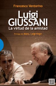 Luigi Giussani, la virtud de la amistad, de Ventorino, Francesco | portada del libro