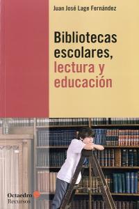 Bibliotecas escolares, lectura y educación, de Lage Fernández, Juan José | portada del libro