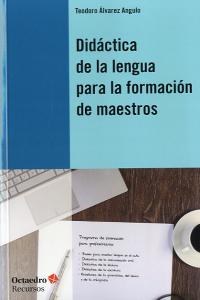 Didáctica de la lengua para la formación de maestros, de Álvarez Angulo, Teodoro | portada del libro