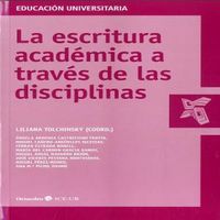La escritura académica a través de las disciplinas, de Tolchinsky, Liliana | portada del libro