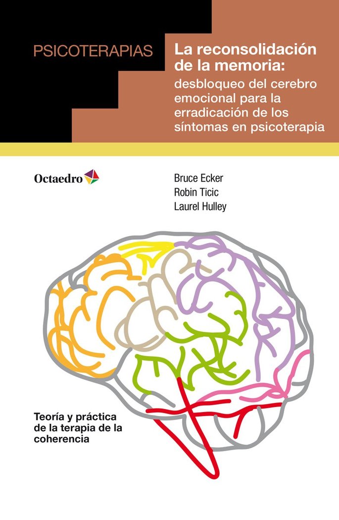 La reconsolidación de la memoria: desbloqueo del cerebro emocional para la erradicación de los sínto, de Ecker, Bruce | porta