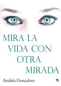 Mira la vida con otra mirada, de Gonçalves -, Andréa | portada del libro