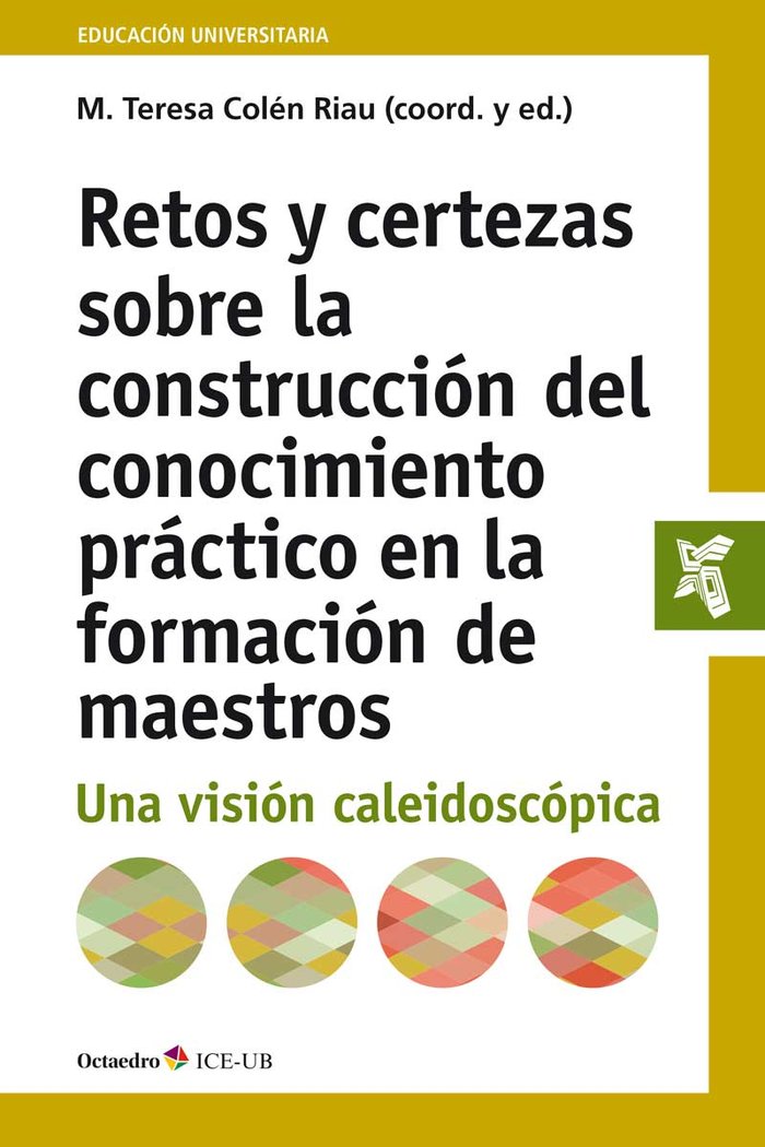 Retos y certezas en la construcciùn del conocimiento prçctico en la formaciùn de maestros, de Colén Riau, María Teresa | port