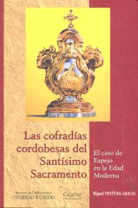 Las cofradías cordobesas del Santísimo Sacramento. El caso de Espejo en la Edad Moderna, de Ventura Gracia, Miguel | portada