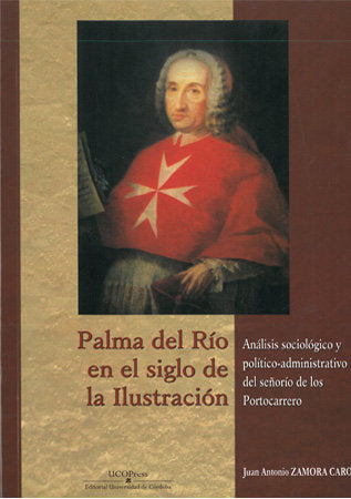 Palma del Río en el siglo de la Ilustración. Análisis sociológico y político-administrativo del seño, de Zamora Caro, Juan An