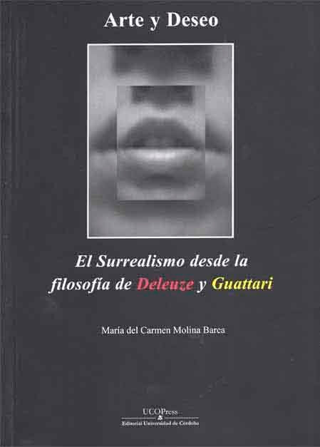 Arte y deseo. El surrealismo desde la filosofía de Deleuze y Guattari, de Molina Barea, M. del Carmen | portada del libro