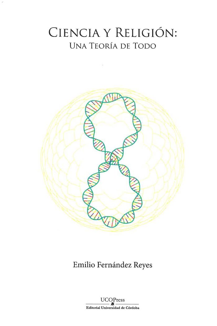 CIENCIA Y RELIGION UNA TEORIA DE TODO, de EMILIO FERNANDEZ REYES | portada del libro