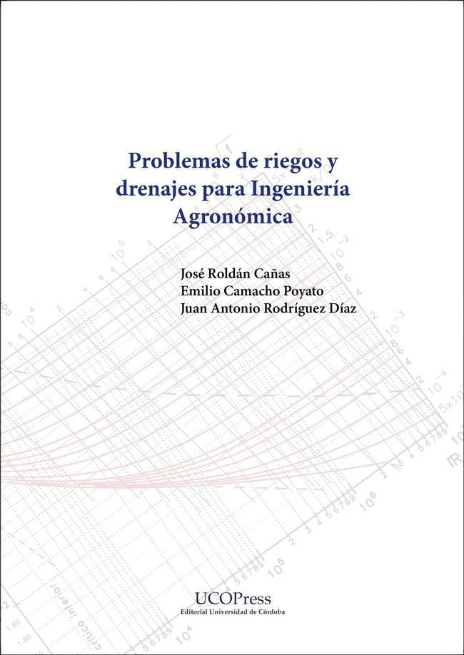 PROBLEMAS DE RIEGOS Y DRENAJES PARA INGENIERIA AGRONOMICA, de ROLDAN CAÑAS, JOSE | portada del libro