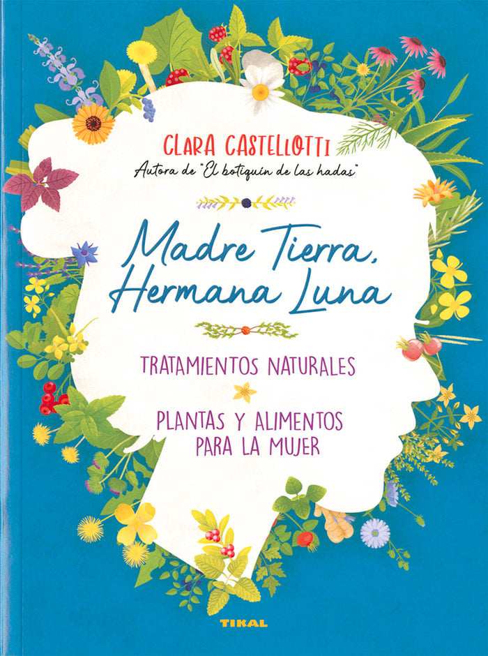 Madre Tierra, hermana Luna. Tratamientos naturales, plantas y alimentos para la mujer, de Castellotti, Clara | portada del li