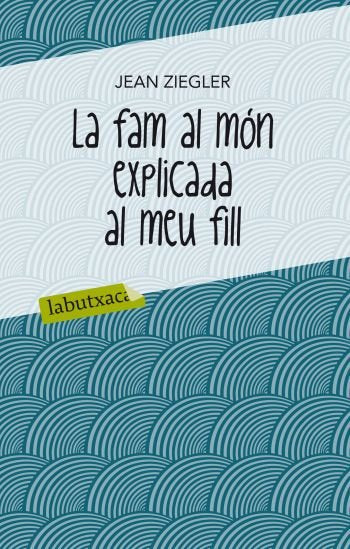 La fam al món explicada al meu fill, de Ziegler, Jean | portada del libro