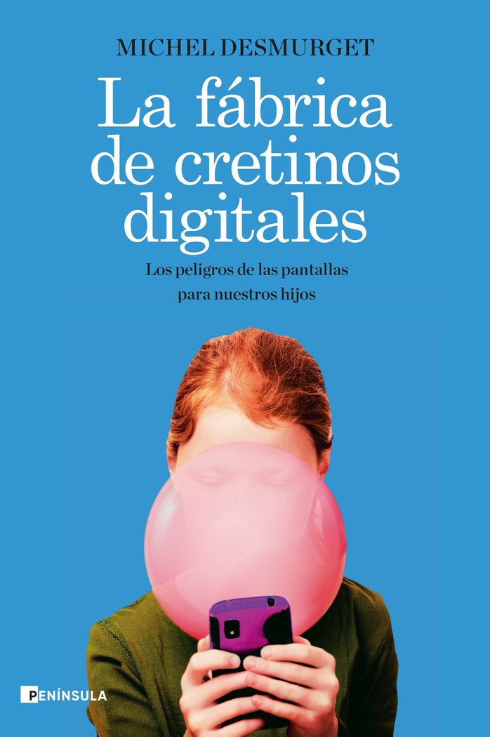 La fábrica de cretinos digitales, de Desmurget, Michel | portada del libro