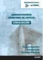 Administrativos, consolidación de empleo, Administración General del Estado, Ministerio de Justicia., de Varios autores | por