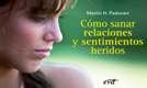 Cómo sanar relaciones y sentimientos heridos, de Padovani, Martin H. | portada del libro