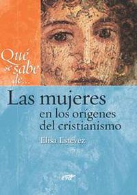 Qué se sabe de... Las mujeres en los orígenes del cristianismo, de Estévez López, María Elisa | portada del libro