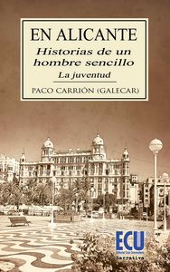 En Alicante: Historias de un hombre sencillo. La Juventud, de Carrión Galera, Francisco | portada del libro