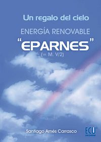 Un regalo del cielo. Energía renovable "Eparnes", de Arnés Carrasco, Santiago | portada del libro