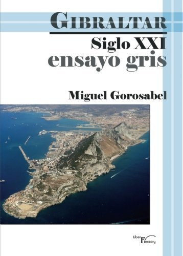 Ensayo gris - Gibraltar siglo XXI, de Gorosabel Suárez, Miguel | portada del libro